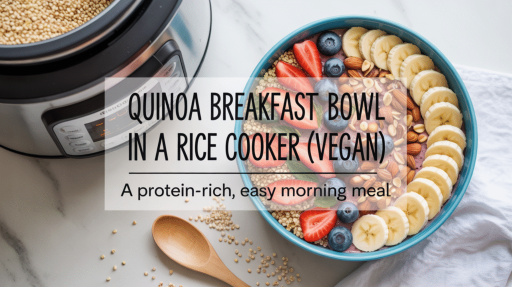 Quinoa Breakfast Bowl in a Rice Cooker (Vegan) - A Protein-Rich, Easy Morning Meal